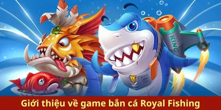 Chinh Phục Đại Dương Với Bắn Cá Royal Fishing Tại 98Win Ngay